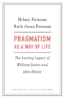 Pragmatism as a Way of Life : The Lasting Legacy of William James and John Dewey - eBook