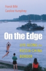 On the Edge : Life along the Russia-China Border - Book