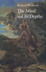 The Mind and Its Depths - Wollheim Richard Wollheim