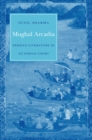 Mughal Arcadia : Persian Literature in an Indian Court - Sharma Sunil Sharma
