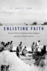 Enlisting Faith : How the Military Chaplaincy Shaped Religion and State in Modern America - eBook