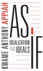 As If : Idealization and Ideals - Appiah Kwame Anthony Appiah