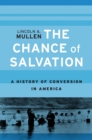 The Chance of Salvation : A History of Conversion in America - eBook