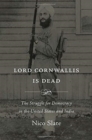 Lord Cornwallis Is Dead : The Struggle for Democracy in the United States and India - Book