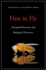 First in Fly : <i>Drosophila</i> Research and Biological Discovery - eBook