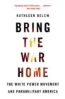 Bring the War Home : The White Power Movement and Paramilitary America - eBook