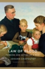 The Law of Blood : Thinking and Acting as a Nazi - Chapoutot Johann Chapoutot