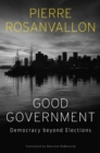 Good Government : Democracy beyond Elections - eBook