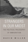 Strangers in Our Midst : The Political Philosophy of Immigration - Book