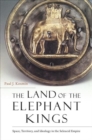 The Land of the Elephant Kings : Space, Territory, and Ideology in the Seleucid Empire - Book