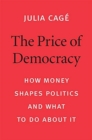 The Price of Democracy : How Money Shapes Politics and What to Do about It - Book