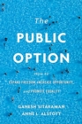 The Public Option : How to Expand Freedom, Increase Opportunity, and Promote Equality - Book