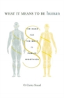What It Means to Be Human : The Case for the Body in Public Bioethics - Book