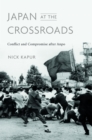 Japan at the Crossroads : Conflict and Compromise after Anpo - Kapur Nick Kapur