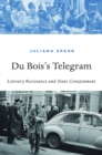 Du Bois's Telegram : Literary Resistance and State Containment - Spahr Juliana Spahr