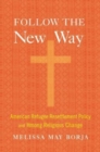 Follow the New Way : American Refugee Resettlement Policy and Hmong Religious Change - Book