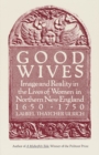 Good Wives : Image and Reality in the Lives of Women in Northern New England, 1650-1750 - Book