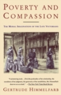 Poverty and Compassion : The Moral Imagination of the Late Victorians - Book
