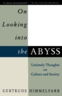 On Looking Into the Abyss : Untimely Thoughts on Culture and Society - Book