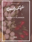 My Daily Planner : 2021 Calendar Time Schedule Organizer for Daily Diary One Day Per Page - Appointment Book 7.00am ... Dated - Business Workday Planner - To Do List - Book