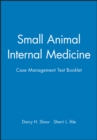 Small Animal Internal Medicine : Case Management Test Booklet - Book