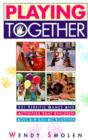 Playing Together : 101 Terrific Games and Activities That Children Ages Three to Nine Can Do Together - Book