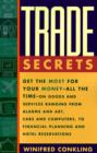 Trade Secrets : Get the Most for Your Money - All the Time- on Goods and Services Ranging from Alarms and Art, Cars and Computers- to Financial Planning and Hotel Reservations - Book