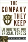 The Company They Keep : Life Inside the U.S. Army Special Forces - Book