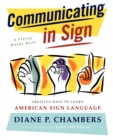 Communicating in Sign : Creative Ways to Learn American Sign Language (ASL) - Book