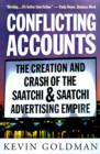 Conflicting Accounts : The Creation and Crash of the Saatchi and Saatchi Advertising Empire - Book