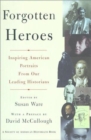 Forgotten Heroes : Inspiring American Portraits from Our Leading Historians - Book