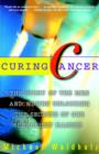 Curing Cancer : The Story of the Men and Women Unlocking the Secrets of our Deadliest Illness - Book