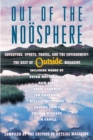 Out of the Noosphere : Adventure, Sports, Travel, and the Environment: The Best of Outside Magazine - Book