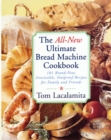 The All New Ultimate Bread Machine Cookbook : 101 Brand New Irresistible Foolproof Recipes For Family And Friends - Book