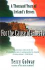 For the Cause of Liberty : A Thousand Years of Ireland's Heroes - Book