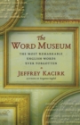 The Word Museum : The Most Remarkable English Words Ever Forgotten - Book