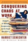 Conquering Chaos at Work : Strategies for Managing Disorganization and the People Who Cause It - Book