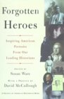 Forgotten Heroes : Inspiring American Portraits From Our Leading Hist - Susan Ware
