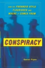Conspiracy : How the Paranoid Style Flourishes and Where It Comes From - Book
