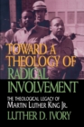 Toward a Theology of Radical Involvement : Theological Legacy of Martin Luther King, Jr. - Book