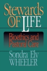 Stewards of Life : Bioethics and Pastoral Care - Book