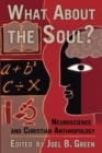 What About the Soul? : Neuroscience and Christian Anthropology - Book