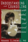 Understanding and Counseling Persons with Alcohol, Drug and Behavioral Addictions - Book