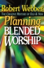 Planning Blended Worship : The Creative Mixture of Old and New - Book