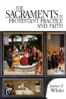 The Sacraments in Protestant Practice and Faith - Book