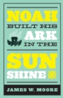 Noah Built His Ark in the Sunshine - Book