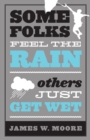 Some Folks Feel the Rain : Others Just Get Wet - Book
