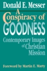 A Conspiracy of Goodness : Contemporary Images of Christian Mission - Book