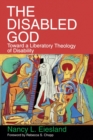 The Disabled God : Toward a Liberatory Theology of Disability - Book