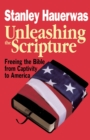 Unleashing the Scripture : Freeing the Bible from Captivity to America - Book